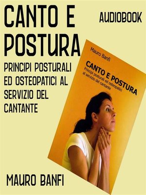 cover image of Canto e postura, principi posturali ed osteopatici al servizio del cantante